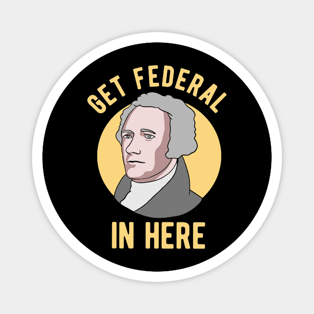 Alexander Hamilton - Get Federal In Here Magnet by Upsketch